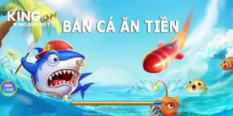Tìm hiểu chung về thể loại bắn cá ăn tiền tại KING88