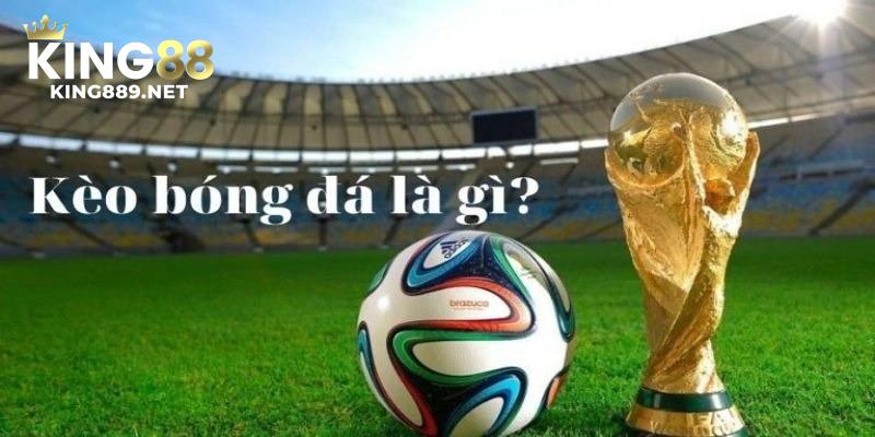 Kèo bóng đá là gì mà khiến nhiều hội viên mải mê tham gia