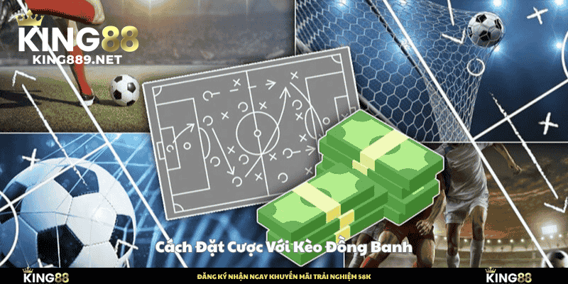 Cách đặt cược kèo đồng banh tại king88