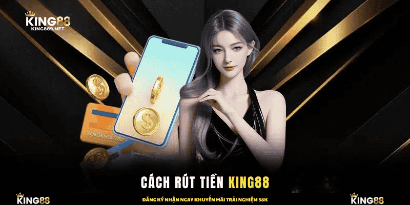 Cách Rút Tiền Tại King88
