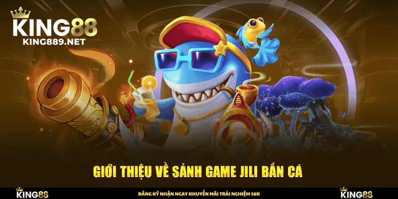 Giới thiệu về Jili Bắn Cá King88