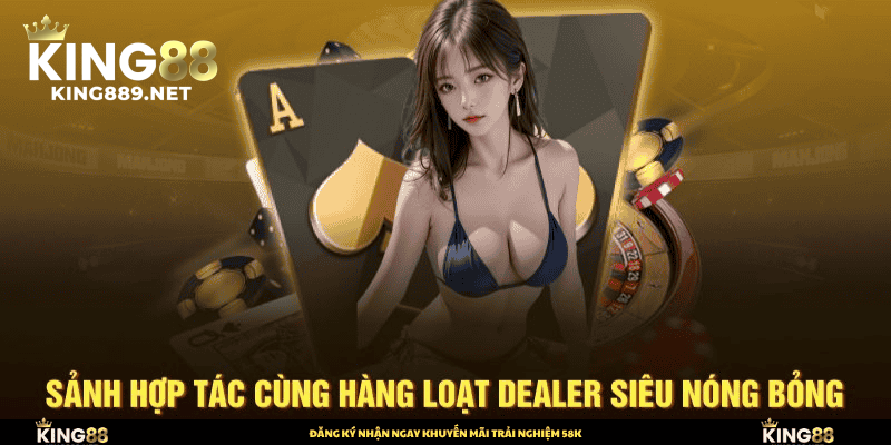 Sảnh hợp tác cùng hàng loạt dealer siêu nóng bỏng